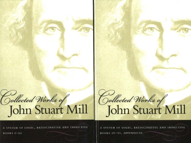 Collected Works of John Stuart Mill, Volume 7 & 8 : A System of Logic, Ratiocinative & Inductive, Paperback / softback Book