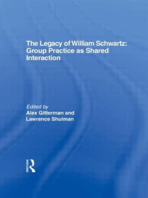 The Legacy of William Schwartz : Group Practice as Shared Interaction, Hardback Book