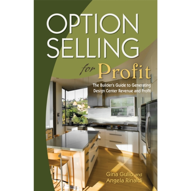 Option Selling For Profit : The Builder's Guide To Generating Design Center Revenue And Profit, Paperback / softback Book