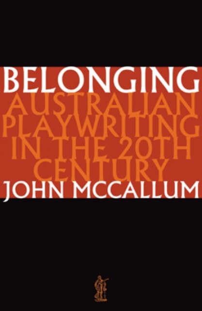 Belonging: Australian playwriting in the 20th century : Australian Playwriting in the 2th Century, Paperback / softback Book
