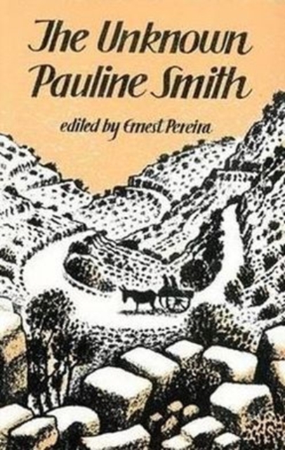 The Unknown Pauline Smith : Unpublished and Out of Print Stories, Diaries and Other Prose Writings, Paperback / softback Book