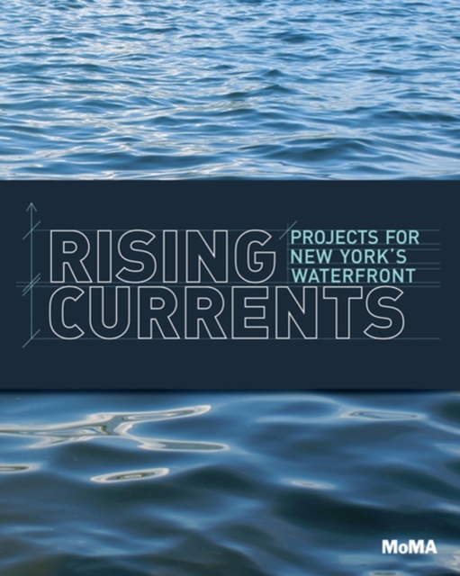 Rising Currents : Projects for New York's Waterfront, Paperback / softback Book
