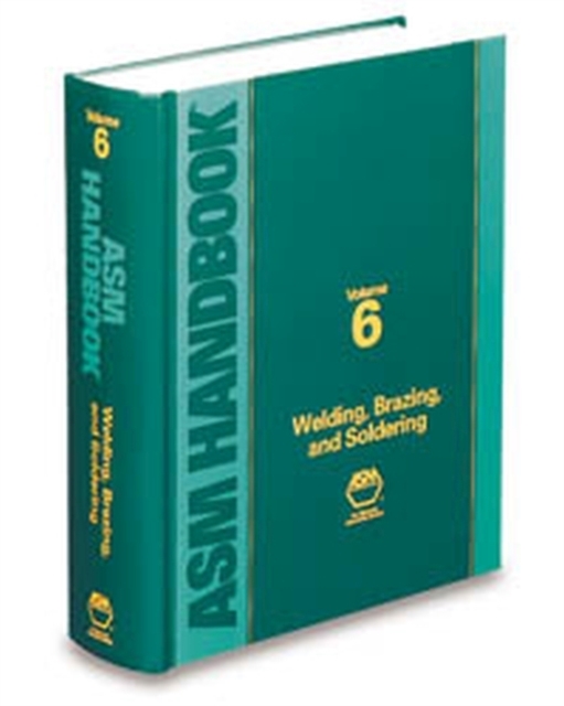 ASM Handbook, Volume 6 : Welding, Brazing and Soldering, Hardback Book