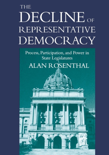 The Decline of Representative Democracy : Process, Participation, and Power in State Legislatures, Paperback / softback Book
