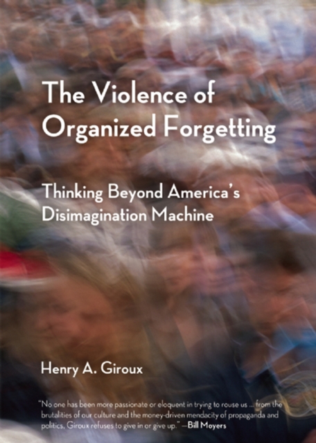 The Violence of Organized Forgetting : Thinking Beyond America's Disimagination Machine, EPUB eBook