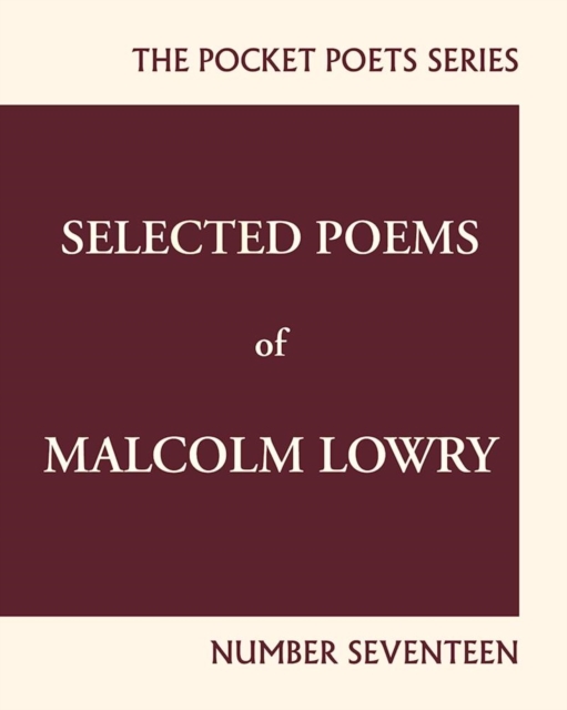 Selected Poems of Malcolm Lowry : City Lights Pocket Poets Number 17, Paperback / softback Book