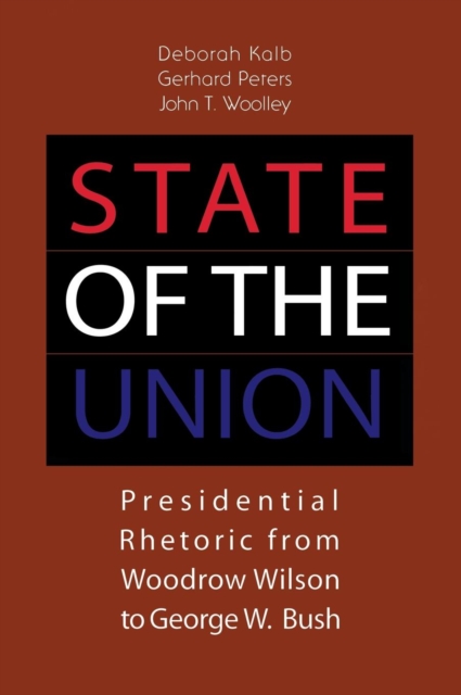 State of the Union : Presidential Rhetoric from Woodrow Wilson to George W. Bush, Hardback Book