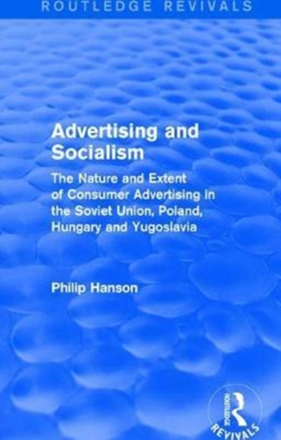Advertising and socialism: The nature and extent of consumer advertising in the Soviet Union, Poland : The nature and extent of consumer advertising in the Soviet Union, Poland, Hardback Book