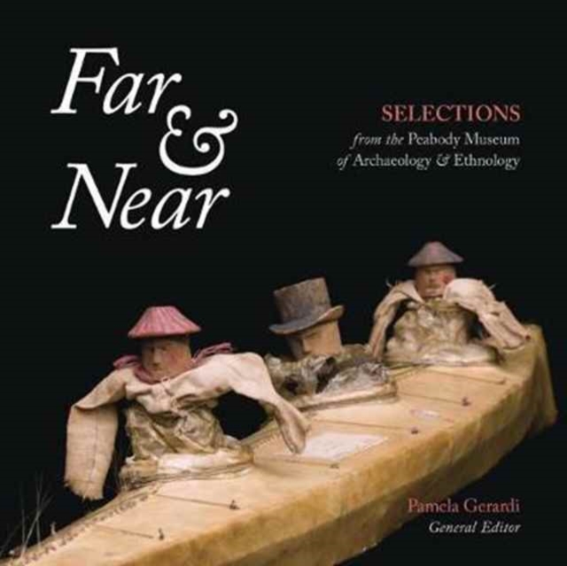 Far & Near : Selections from the Peabody Museum of Archaeology & Ethnology, Paperback / softback Book