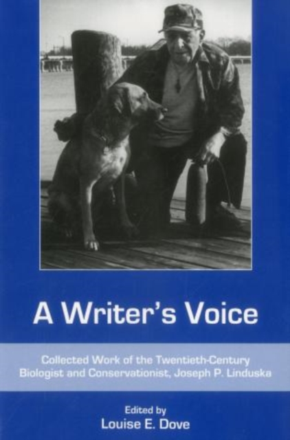 A Writer's Voice : Collected Work of the Twentieth-century Biologist and Conservationist, Joseph P. Linduska, Hardback Book