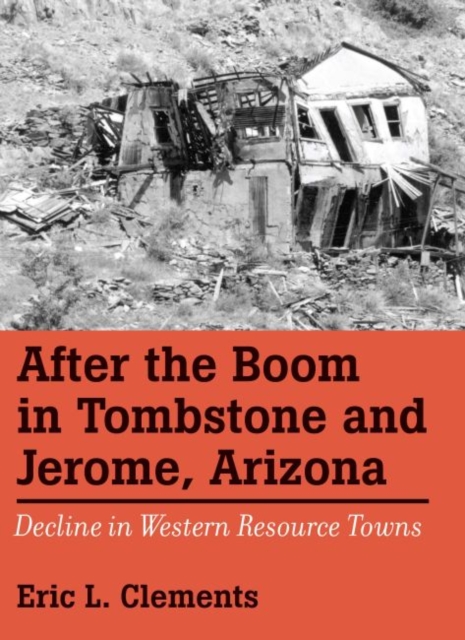 After The Boom In Tombstone And Jerome, Arizona : Decline In Western Resource Towns, EPUB eBook
