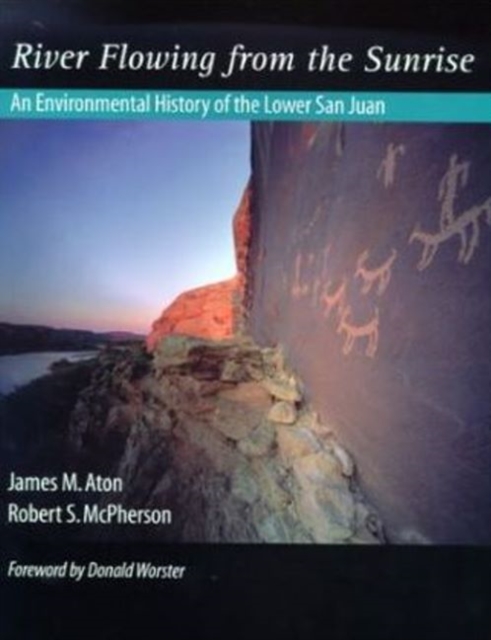 River Flowing From The Sunrise : An Environmental History of the Lower San Juan, Paperback / softback Book