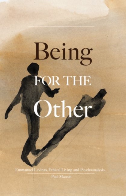 Being for the Other : Emmanuel Levinas, Ethical Living and Psychoanalysis, Paperback / softback Book