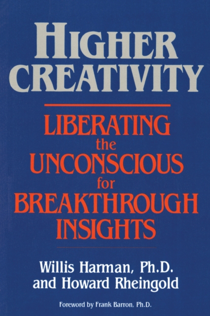 Higher Creativity : Liberating the Unconscious for Breakthrough Insights, Paperback / softback Book