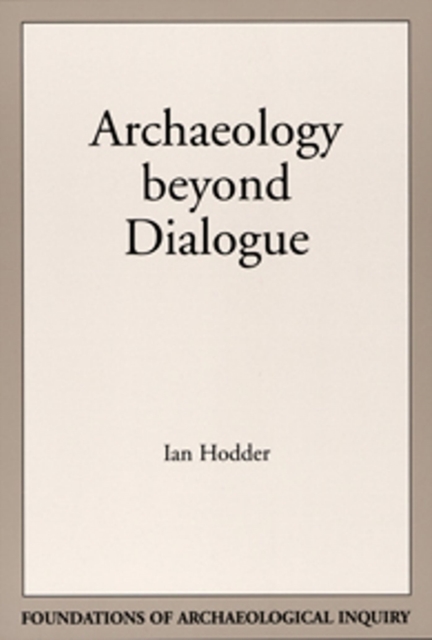 Archaeology Beyond Dialogue, Paperback / softback Book