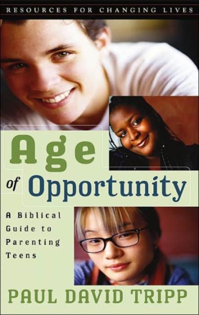 Age of Opportunity : A Biblical Guide to Parenting Teens, Paperback Book