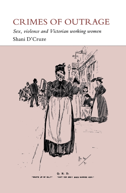 Crimes of Outrage : Sex, Violence, and Victorian Working Women, Hardback Book