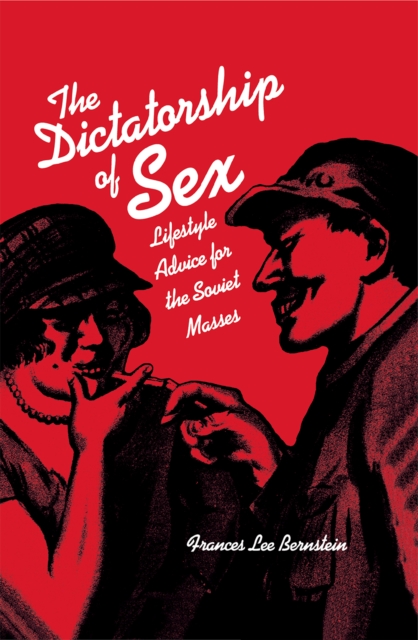 Dictatorship of Sex : Lifestyle Advice for the Soviet Masses, Hardback Book