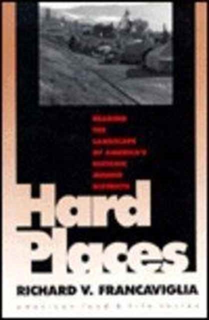 Hard Places : Reading the Landscape of America's Historic Mining Districts (American Land & Life Series), Hardback Book