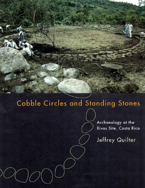Cobble Circles and Standing Stones : Archaeology at the Rivas Site, Costa Rica, Paperback / softback Book