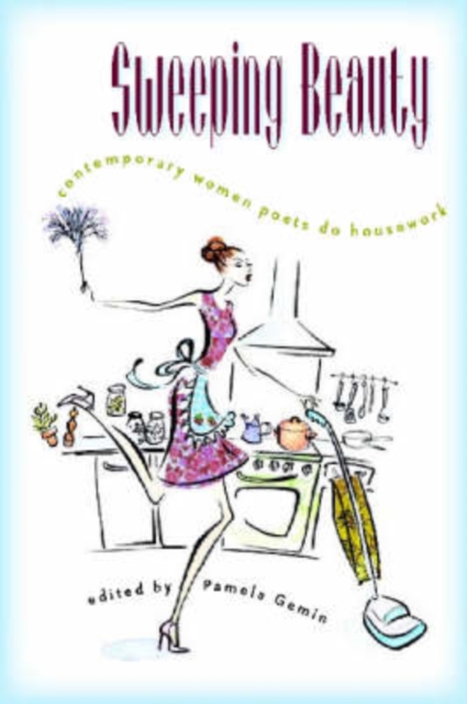 Sweeping Beauty : Contemporary Women Poets Do Housework, Paperback / softback Book