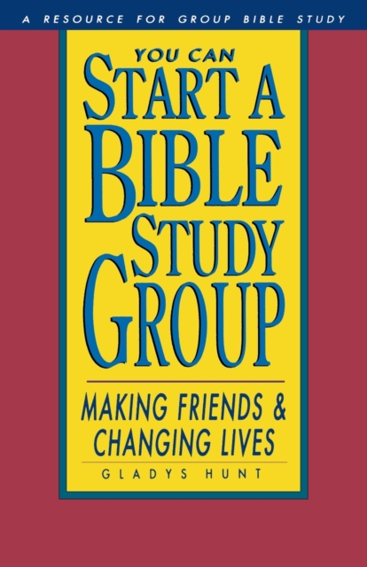 You Can Start a Bible Study Group : You Can Start a Bible Study Group: Making Friends, Changing Lives, Paperback / softback Book