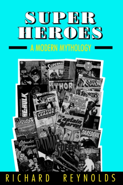 Super Heroes : A Modern Mythology, Paperback / softback Book