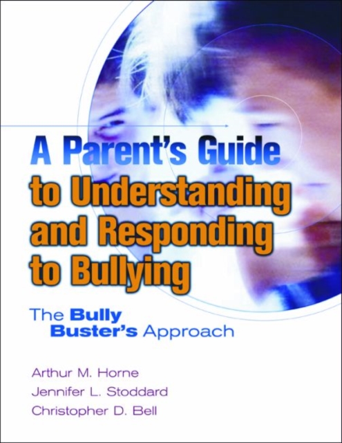 A Parent's Guide to Understanding and Responding to Bullying : The Bully Busters Approach, Paperback / softback Book