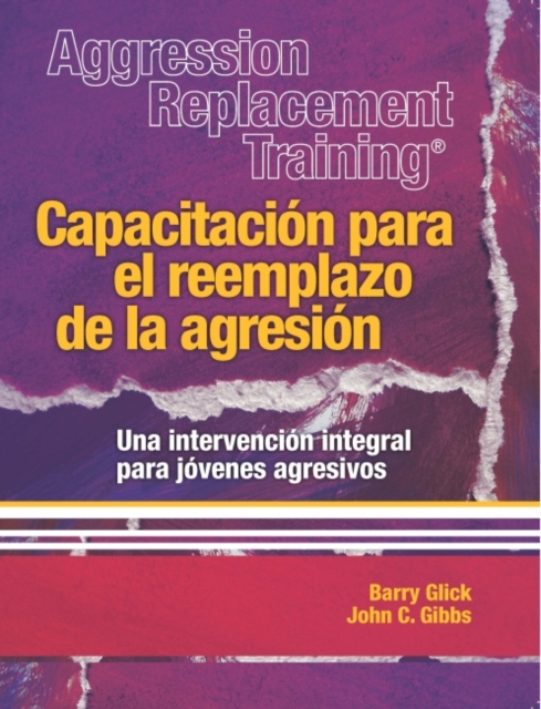 Aggression Replacement Training (R) : Capacitacion para el reemplazo de la agresion Una intervencion integral parajovenes agresivos, Paperback / softback Book