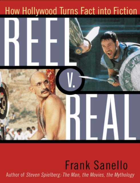 Reel V. Real : How Hollywood Turns Fact into Fiction, Paperback / softback Book