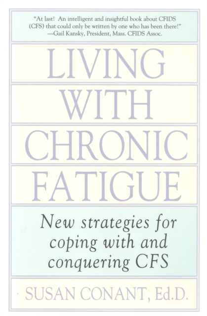 Living With Chronic Fatigue : New Strategies for Coping With and Conquering CFS, Paperback / softback Book