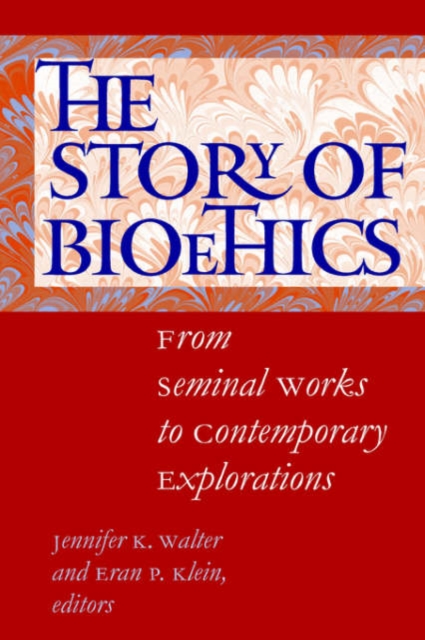 The Story of Bioethics : From Seminal Works to Contemporary Explorations, Paperback / softback Book