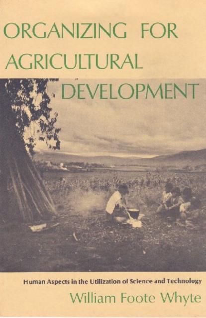 Organizing for Agricultural Development : Human Aspects in the Utilization of Science and Technology, Paperback / softback Book