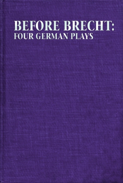 Before Brecht: Four German Plays, Hardback Book