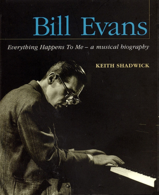 Bill Evans: Everything Happens to Me : A Musical Biography, Paperback / softback Book