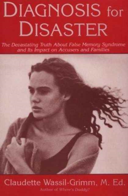 Diagnosis for Disaster : The Devastating Truth About False Memory Syndrome and its Impact on Accusers and Families, Paperback / softback Book