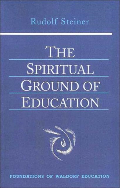 The Spiritual Ground of Education : Lectures Presented in Oxford, England, August 16-29, 1922, Paperback / softback Book