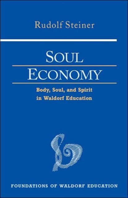 Soul Economy : Body, Soul, and Spirit in Waldorf Education, Paperback / softback Book