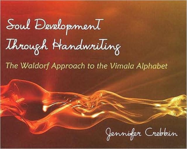 Soul Development Through Handwriting : The Waldorf Approach to the Vimala Alphabet, Paperback / softback Book