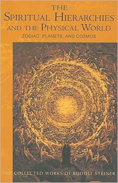 Spiritual Hierarchies and the Physical World : Zodiac, Planets and Cosmos, Paperback / softback Book