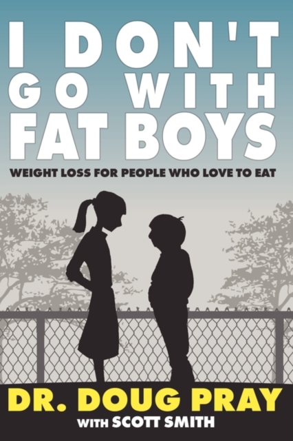 I Don't Go with Fat Boys : Weight Loss for People Who Love to Eat, Paperback / softback Book