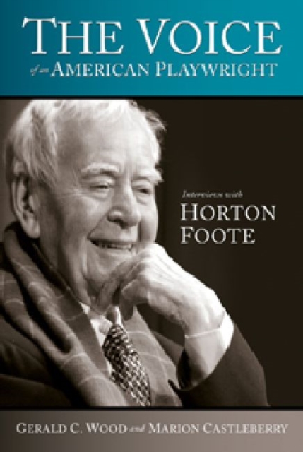The Voice of an American Playwright : Interviews with Horton Foote, Paperback / softback Book