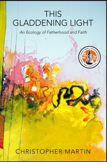 This Gladdening Light : An Ecology of Fatherhood and Faith, Paperback / softback Book