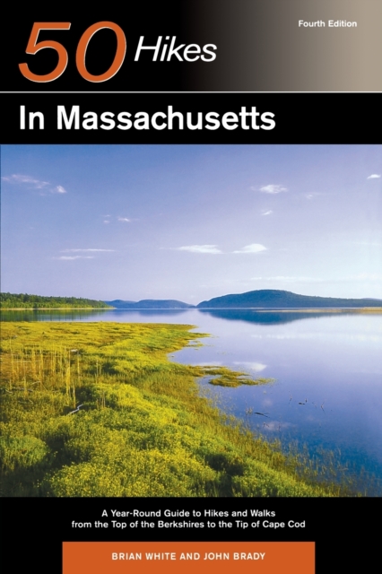 Explorer's Guide 50 Hikes in Massachusetts : A Year-Round Guide to Hikes and Walks from the Top of the Berkshires to the Tip of Cape Cod, Paperback / softback Book