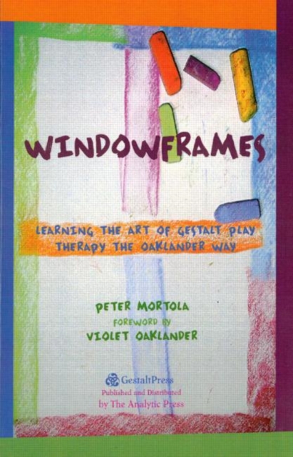 Windowframes : Learning the Art of Gestalt Play Therapy the Oaklander Way, Paperback / softback Book