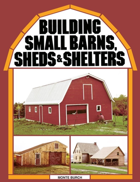 Building Small Barns, Sheds & Shelters, Paperback / softback Book