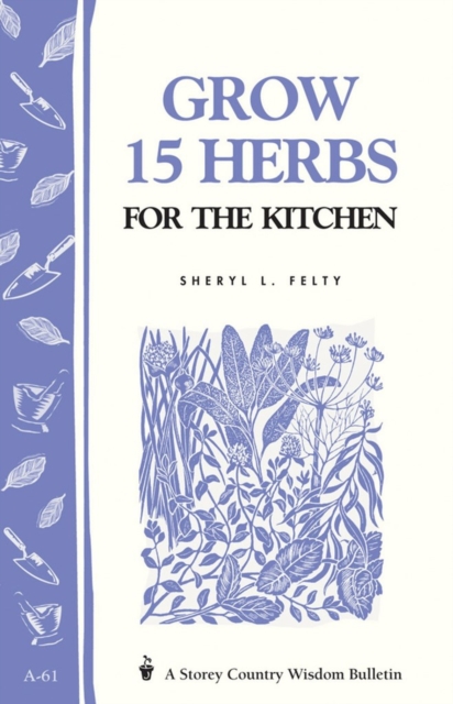Grow 15 Herbs for the Kitchen : Storey's Country Wisdom Bulletin A-61, Paperback / softback Book