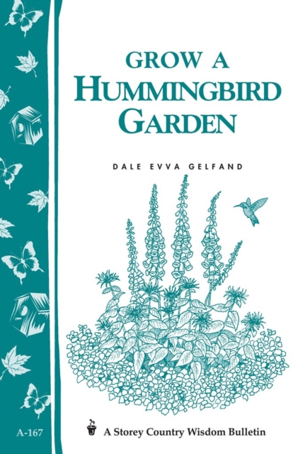 Grow a Hummingbird Garden : Storey's Country Wisdom Bulletin A-167, Paperback / softback Book