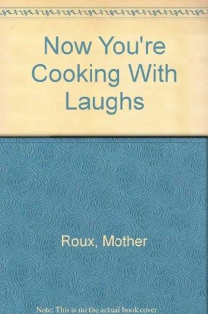 Now You're Cooking . . . With Laughs! : Authentic Creole Recipes from the Old South--by "Mother Roux", Spiral bound Book