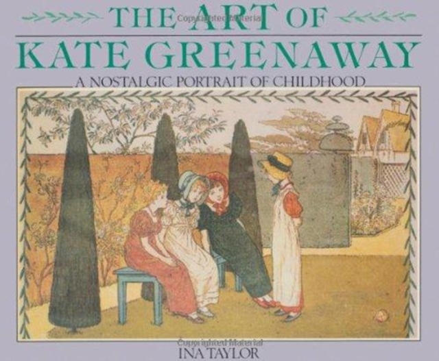 Art of Kate Greenaway, The : A Nostalgic Portrait of Childhood, Hardback Book